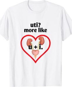 Uti More Like U Plus I Kidney T-Shirt