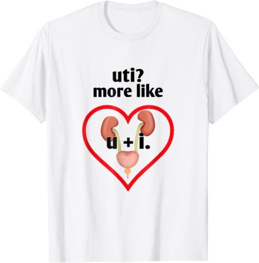 Uti More Like U Plus I Kidney T-Shirt