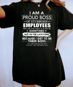 Vintage I Am A Proud Boss Of Stubborn Employees Tee Shirt