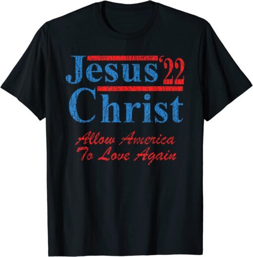 Vote for Jesus Christ for President 2022 Election Christian Tee Shirt