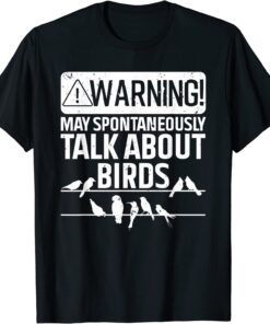 Warning May Spontaneously Start Talking About Birds Tee ShirtWarning May Spontaneously Start Talking About Birds Tee Shirt