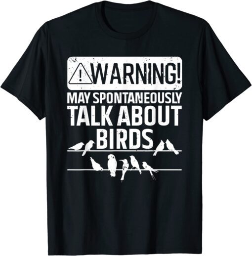 Warning May Spontaneously Start Talking About Birds Tee ShirtWarning May Spontaneously Start Talking About Birds Tee Shirt