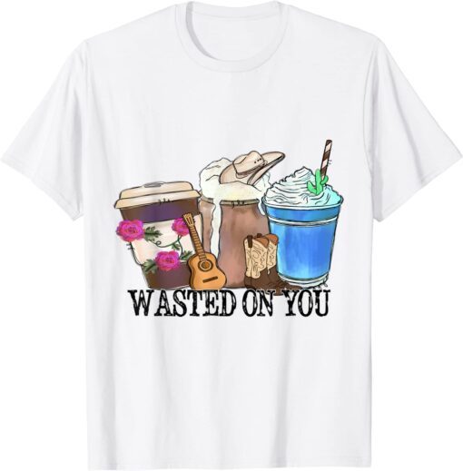 Wasted-On-You Attitude Coffee Latte Country Cowboy Music Tee Shirt