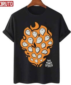 Watcher Too Many Spirits Ghosties Flame 2022 Shirt