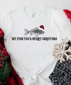 We Fish You A Merry Christmas Tee Shirt