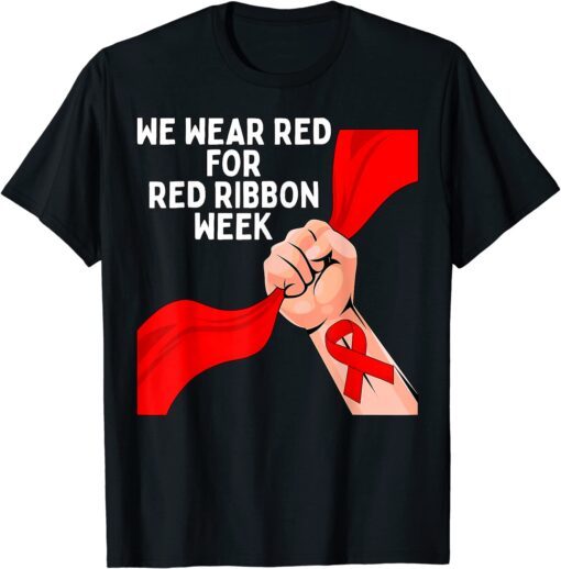 We Wear Red Ribbon Week 2022 Celebrate Life Live Drug Free Tee Shirt