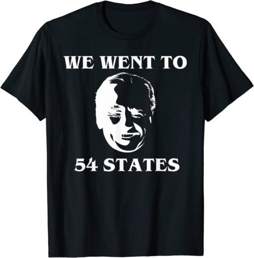 We Went To 54 States, President Biden Gaff Tee Shirt