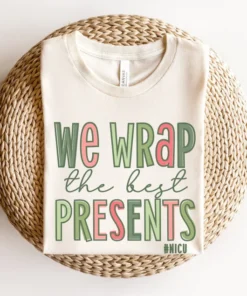 We Wrap The Best Presents NICU Christmas Tee Shirt