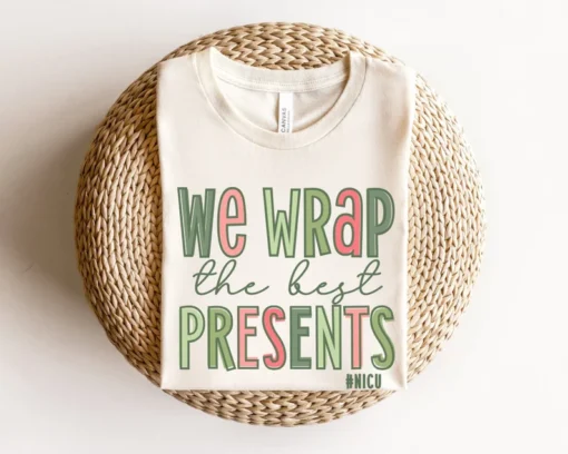 We Wrap The Best Presents NICU Christmas Tee Shirt