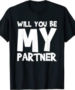 Will You Be My Partner Tee Shirt