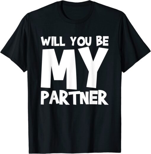 Will You Be My Partner Tee Shirt
