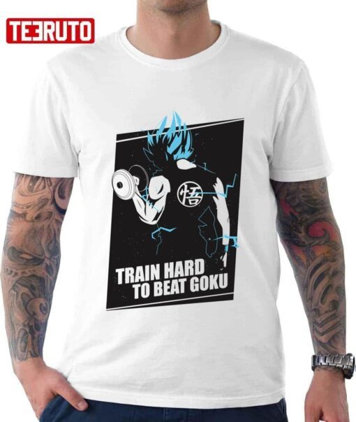 Workout Train Hard To Beat Goku Goku X Dragon Ball Z Tee Shirt