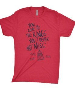 You Come At The Kings, You Better Not Miss Tee T-Shirt