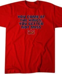 You Come at the Kings, You Better Not Miss Tee Shirt