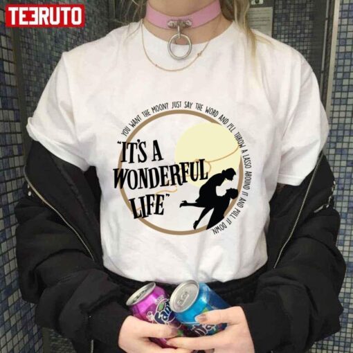 You Want The Moon Just Say The It’s A Wonderful Life Movie Tee Shirt