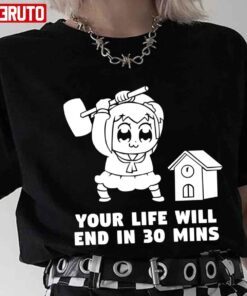 Your Life Will End In 30 Mins Pop Team Epic T-shirtYour Life Will End In 30 Mins Pop Team Epic T-shirt