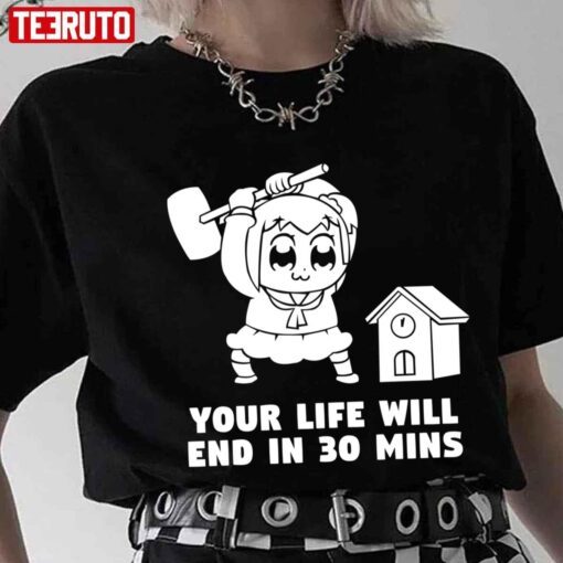 Your Life Will End In 30 Mins Pop Team Epic T-shirtYour Life Will End In 30 Mins Pop Team Epic T-shirt