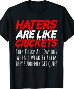 haters are like crickets Tee Shirt