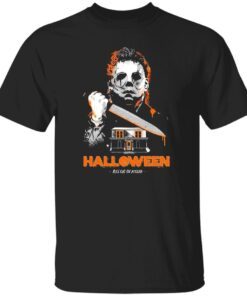 michael myers halloween kill or be killed Tee shirt