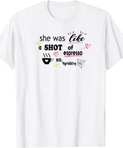 she was like a shot of espresso xo, spidey Tee Shirt