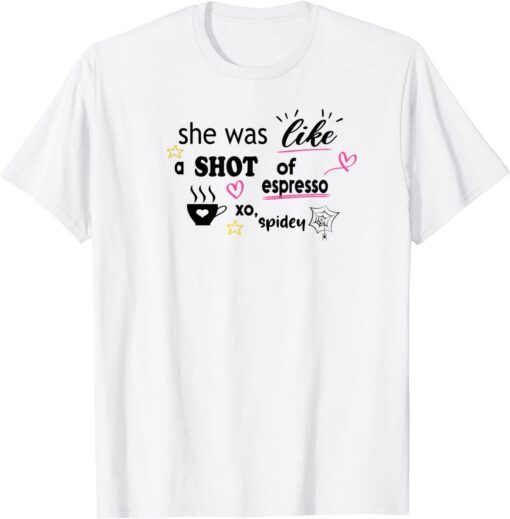 she was like a shot of espresso xo, spidey Tee Shirt