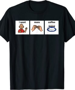 slp aac i want more coffee apparel speech language pathologi Tee Shirt