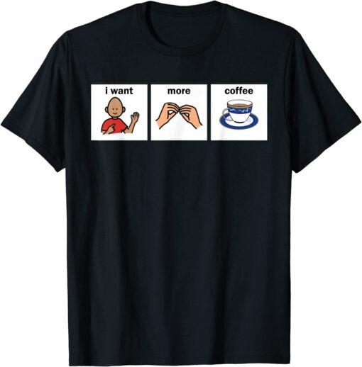 slp aac i want more coffee apparel speech language pathologi Tee Shirt