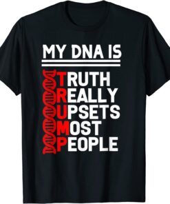 trump it's my DNA truth really upset most people trump 2024 Tee Shirt