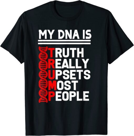 trump it's my DNA truth really upset most people trump 2024 Tee Shirt