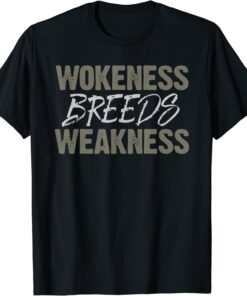 wokeness breeds weakness Tee Shirt