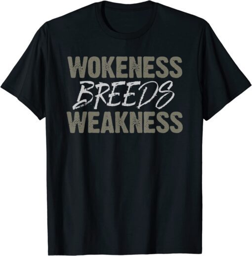 wokeness breeds weakness Tee Shirt
