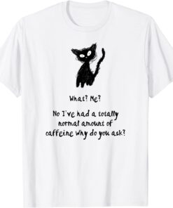 A Totally Normal Amount of Caffeine Cat & Coffee Joke T-Shirt