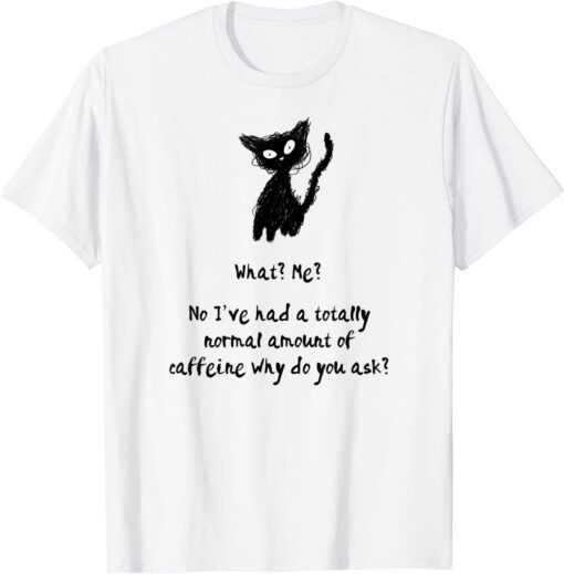 A Totally Normal Amount of Caffeine Cat & Coffee Joke T-Shirt