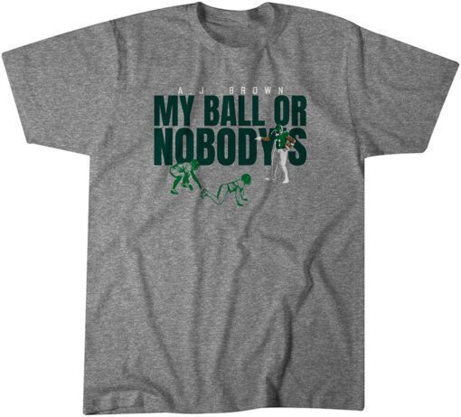 A.J. Brown: My Ball Or Nobody's Tee Shirt