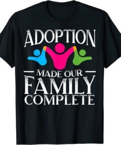 Adoption Made Our Family Complete Gotcha Day Foster Family 2022 Shirt