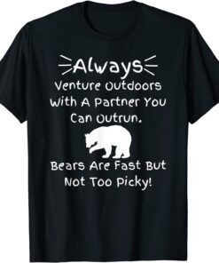 Always Venture Outdoors With A Partner You Can Outrun Tee Shirt