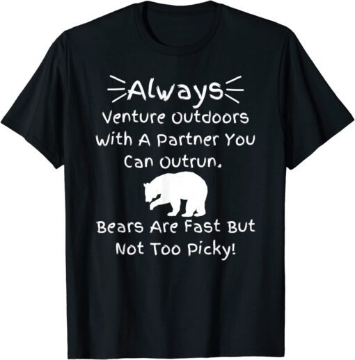 Always Venture Outdoors With A Partner You Can Outrun Tee Shirt