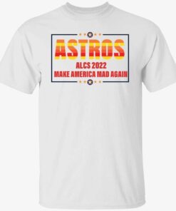 Astros alcs 2022 make a America mad again Tee shirt