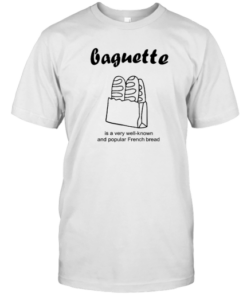 Baguette Is A Very Well-Known And Popular French Bread Tee Shirt