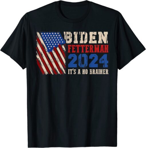 Biden Fetterman 2024 It's A No Brainer Political American Flag Tee Shirt