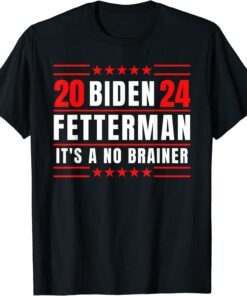 Biden Fetterman 2024 It's A No Brainer Political T-Shirt