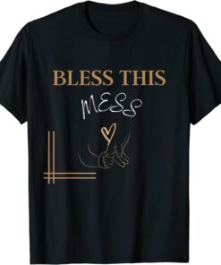 Bless This Mess Tee Shirt