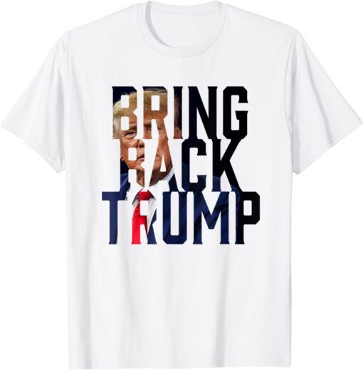 Bring Back Trump Republican Political Tee Shirt