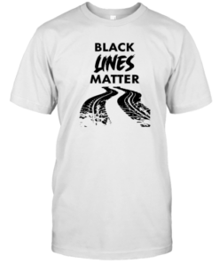 Car Racing Black Lines Matter Tee Shirt