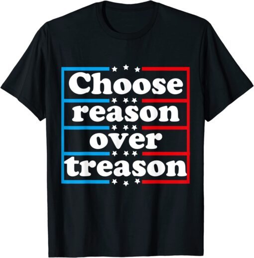 Choose reason over treason Tee Shirt