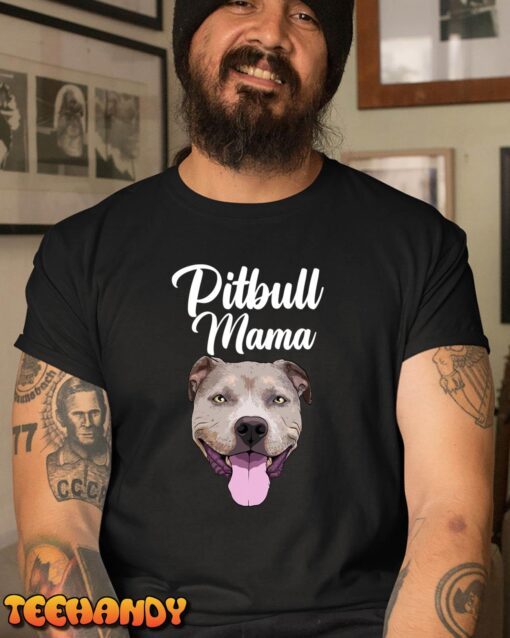 Cool Pitbull Mom Mama Pitbull Owner Dog Lover Tee Shirt