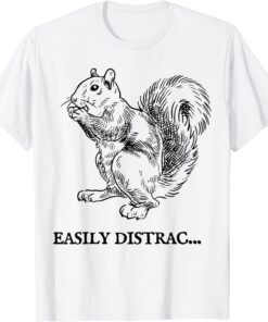 Easily Distracted by Squirrel Tee Shirt