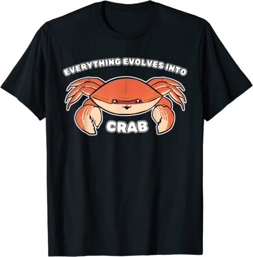 Everything Evolves Into Crab - Science Sea Animal Crab Tee Shirt ...