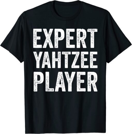 Expert Yahtzee Player Yahtzee Table Top And Board Game Lover Tee Shirt