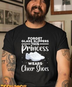 Forget Glass Slippers This Princess Wears Cheer Shoes Tee Shirt